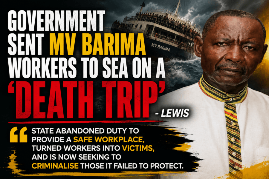 Government Sent MV Barima Workers to Sea on a âDeath Tripâ- Lewis